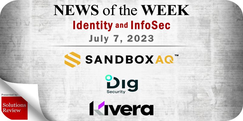 Identity Management and Information Security News for the Week of July 7; SandboxAQ, Dig Security, Kivera, and More