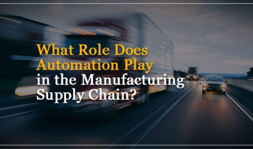 What Role Does Automation Play in the Manufacturing Supply Chain