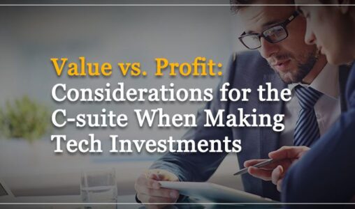 Considerations for the C-Suite When Making Tech Investments