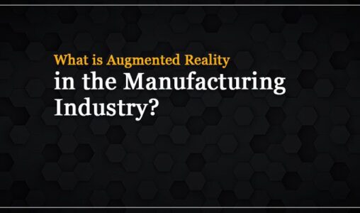 What is Augmented Reality in the Manufacturing Industry