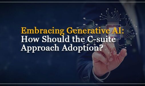 Embracing Generative AI How Should the C-suite Approach Adoption