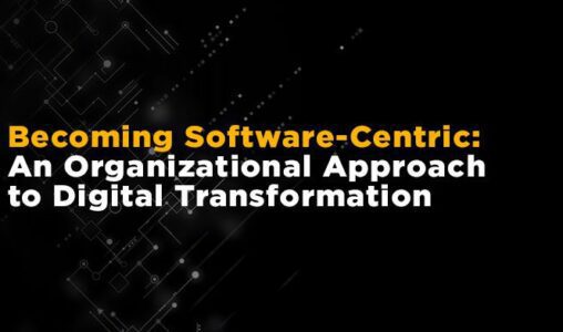 Becoming Software-Centric An Organizational Approach to Digital Transformation