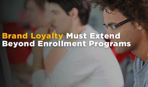 Brand Loyalty Must Extend Beyond Enrollment Programs