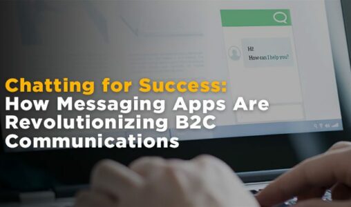 How Messaging Apps Are Revolutionizing B2C Communications