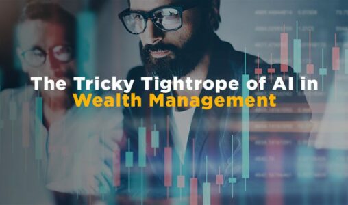 The Tricky Tightrope of AI in Wealth Management