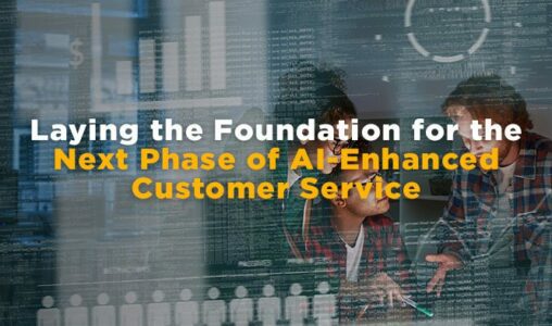 Laying the Foundation for the Next Phase of AI-Enhanced Customer Service